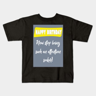 Attention seeker - Happy birthday Kids T-Shirt